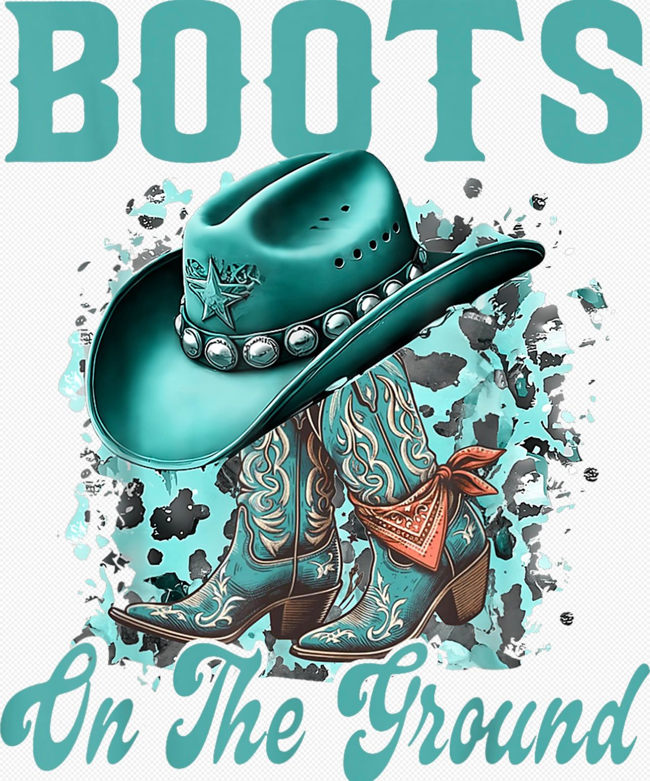 Turquoise “Boots On The Ground” cowgirl shirt design with blue boots, star-studded hat, and distressed splatter background.