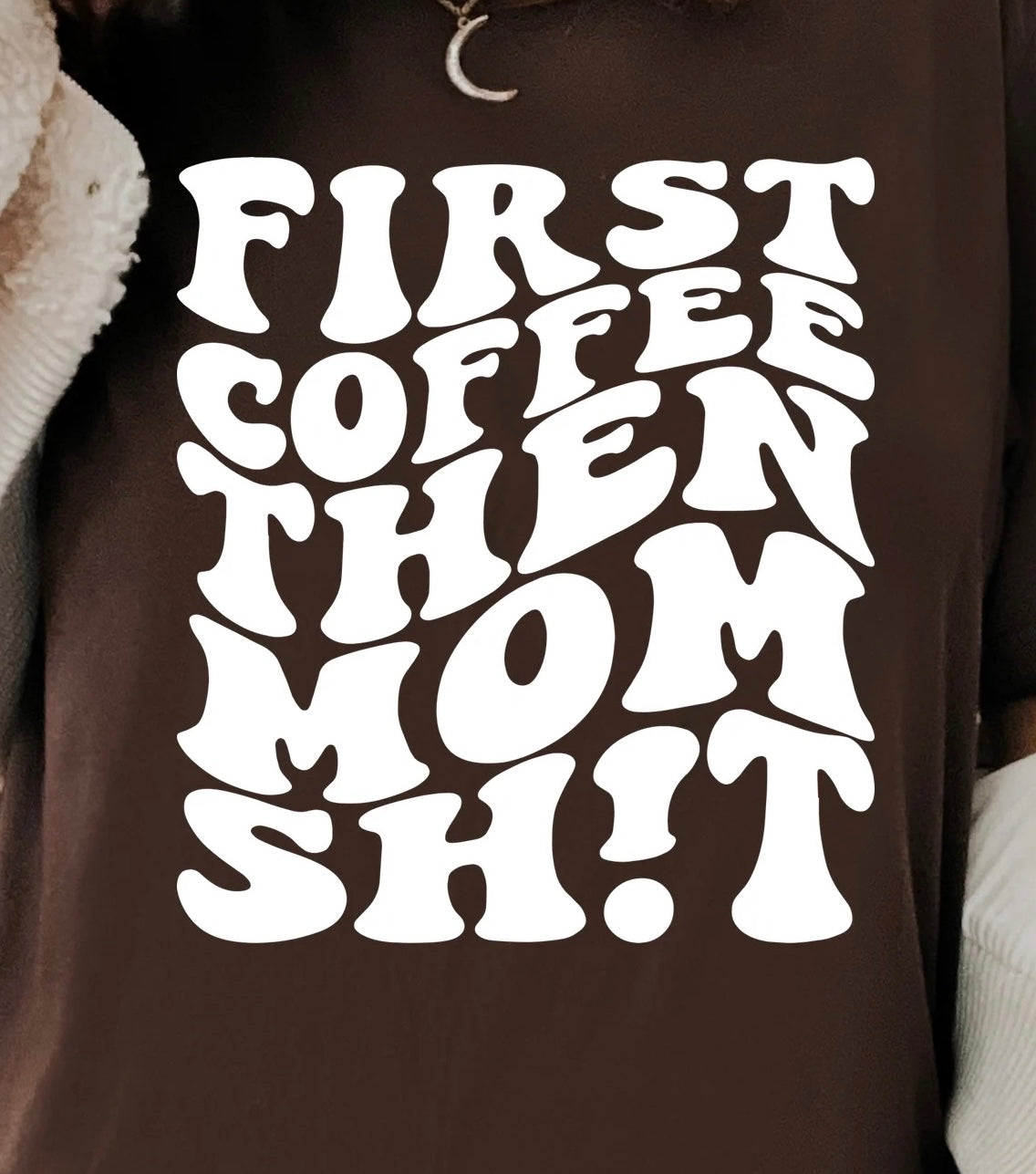 First Coffee – Mom S*hit T-shirt featuring bold text for coffee-loving moms, funny graphic tee for mom life chaos, casual mom shirt with attitude.