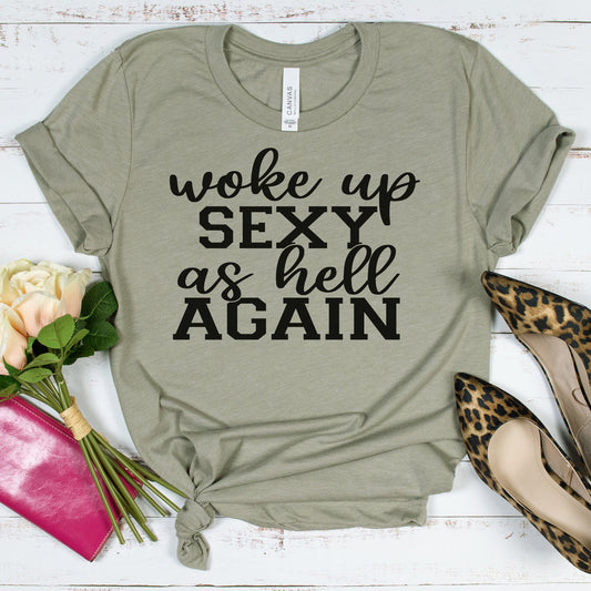 Woke Up Sexy as Hell Again T-Shirt – bold sassy graphic tee with confident slogan, trendy empowering statement shirt for women and men from LDC Designz.